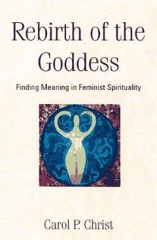 Hardcover Rebirth Of The Goddess: Finding Meaning In Feminist Spirituality Book