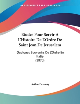 Paperback Etudes Pour Servir A L'Histoire De L'Ordre De Saint Jean De Jerusalem: Quelques Souvenirs De L'Ordre En Italie (1870) [French] Book