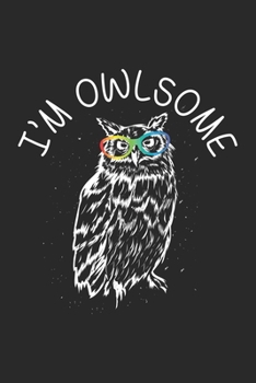 I'm Owlsome: Sunglasses Awesome Owl Lover Gift Notebook 6x9 Inches 120 dotted pages for notes, drawings, formulas | Organizer writing book planner diary