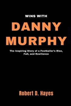 Paperback Wins With Danny Murphy: The Inspiring Story of a Footballer's Rise, Fall, and Resilience Book