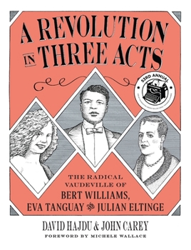 Paperback A Revolution in Three Acts: The Radical Vaudeville of Bert Williams, Eva Tanguay, and Julian Eltinge Book