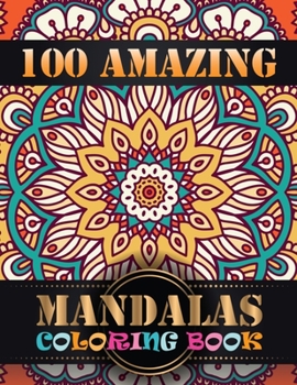 Paperback 100 Amazing Mandalas Coloring Book: An Adult Coloring Book with Mandala flower Fun, Easy, and Relaxing Coloring Pages For Meditation And Happiness wit Book