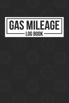 Gas Mileage Log Book: Auto Mileage Record Book (Mileage Trackers For Taxes)