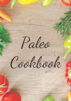 Paleo Cookbook: Make Your Own Healthy Recipe Book, Cooking Dishes For Beginners, 7x10, 100 pages