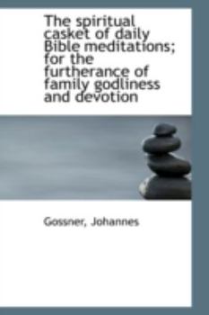 Paperback The spiritual casket of daily Bible meditations; for the furtherance of family godliness and devotio Book