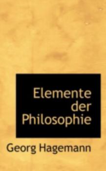 Elemente Der Philosophie. ...