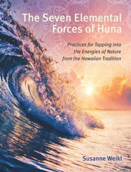 Paperback The Seven Elemental Forces of Huna: Practices for Tapping Into the Energies of Nature from the Hawaiian Tradition Book