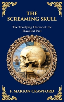 The Screaming Skull: A Haunted Tale of Murder, Madness, and a Skull That Won't Stay Silent (Library of Alexandria)