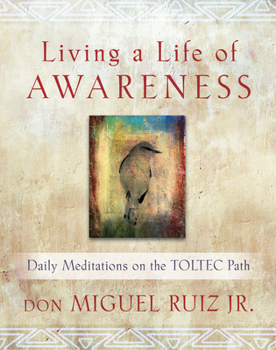 Paperback Living a Life of Awareness: Daily Meditations on the Toltec Path Book