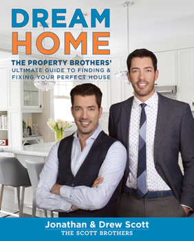 Hardcover Dream Home: The Property Brothers' Ultimate Guide to Finding & Fixing Your Perfect House Book