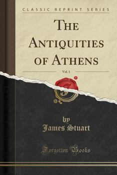 Paperback The Antiquities of Athens, Vol. 1 (Classic Reprint) Book