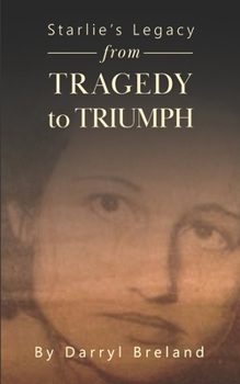 Paperback Starlie's Legacy, Tragedy to Triumph: Inspirational Stories Based on True Events Book