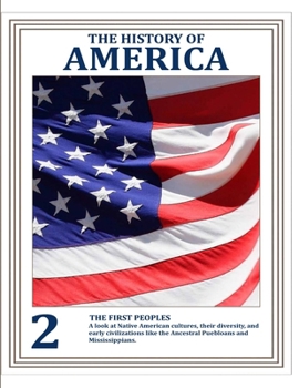 THE HISTORY OF AMERICA (VOLUME 2) How People, Conflicts, and Ideas Forged a Nation: THE FIRST PEOPLES