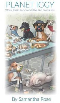 Hardcover Planet Iggy: Where Italian Greyhounds Live Like Grown-ups Book