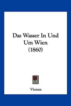 Paperback Das Wasser In Und Um Wien (1860) [German] Book