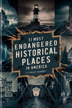 11 MOST ENDANGERED HISTORICAL PLACES IN AMERICA: The Stories, Pictures and Things to Know