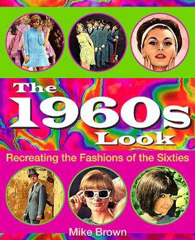 Paperback The 1960s Look: Recreating the Fashions of the Sixties Book