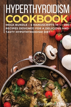 Paperback Hypothyroidism Cookbook: MEGA BUNDLE - 5 Manuscripts in 1 - 200+ Recipes designed for a delicious and tasty Hypothyroidism diet Book