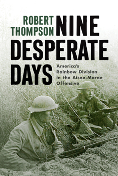 Hardcover Nine Desperate Days: America's Rainbow Division in the Aisne-Marne Offensive Book