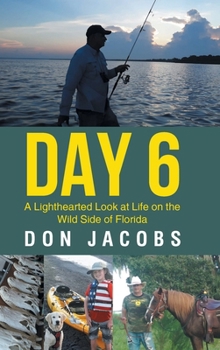 Hardcover Day 6: A Lighthearted Look at Life on the Wild Side of Florida Book