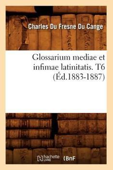 Paperback Glossarium Mediae Et Infimae Latinitatis. T6 (Éd.1883-1887) [French] Book