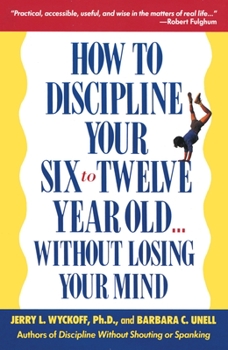 Paperback How to Discipline Your Six to Twelve Year Old . . . Without Losing Your Mind Book
