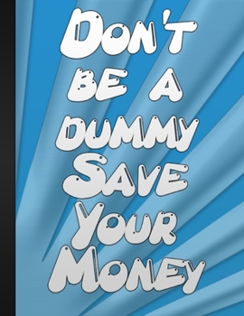 Do Not Be A Dummy Save Your Money: Finance Monthly & Weekly Budget Planner Expense Tracker Spending Log Journal And Organizer