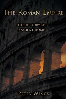 Paperback The Roman Empire: The History of Ancient Rome Book