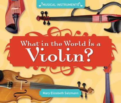 What in the World Is a Violin? - Book  of the Musical Instruments