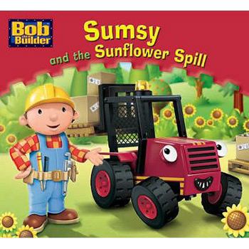 Sumsy and the Sunflower Spill - Book #7 of the Bob the Builder Story Library