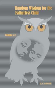 Paperback Random Wisdom for the Fatherless Child - Volume # 1 Book