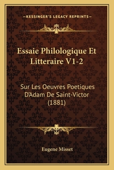 Paperback Essaie Philologique Et Litteraire V1-2: Sur Les Oeuvres Poetiques D'Adam De Saint-Victor (1881) [French] Book