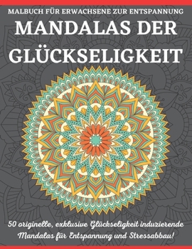 Mandalas Der Gl?ckseligkeit Malbuch F?r Erwachsene Zur Entspannung: Ein neues 50-Mandela-Malbuch zur Entspannung und Stressbew?ltigung f?r Erwachsene