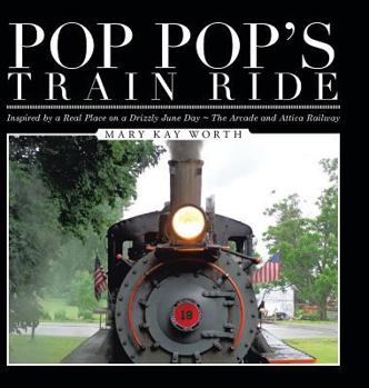 Hardcover Pop Pop's Train Ride: Inspired by a Real Place on a Drizzly June Day The Arcade and Attica Railway Book