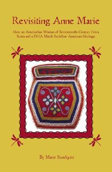 Revisting Anne Marie: How An Amerindian Woman of Seventeenth- Century Nova Scotia and a DNA Match Redefine American Heritage