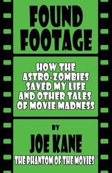 Paperback Found Footage: How the Astro-Zombies Saved My Life and Other Tales of Movie Madness Book