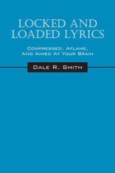 Paperback Locked And Loaded Lyrics: Compressed, Aflame, And Aimed At Your Brain Book