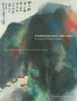 Paperback Straddling East and West: Lin Yutang, a Modern Literatus; The Lin Yutan Family Collection of Chinese Painting and Calligraphy Book