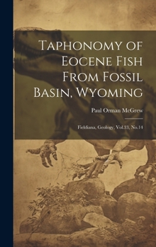 Hardcover Taphonomy of Eocene Fish From Fossil Basin, Wyoming: Fieldiana, Geology, Vol.33, No.14 Book