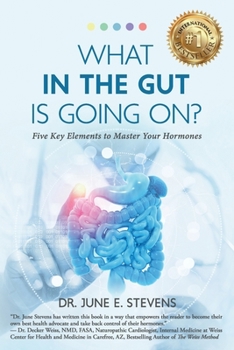 Paperback What in the Gut Is Going On?: Five Key Elements to Master Your Hormones Book