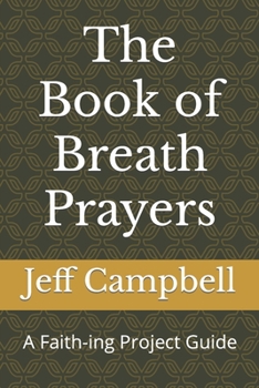 Paperback The Book of Breath Prayers: A Faith-ing Project Guide Book