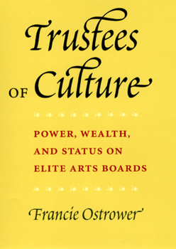 Hardcover Trustees of Culture: Power, Wealth, and Status on Elite Arts Boards Book