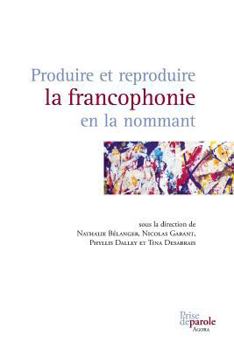 Paperback Produire et reproduire la francophonie en la nommant [French] Book