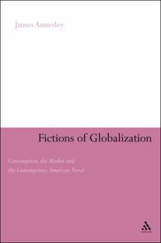 Paperback Fictions of Globalization: Consumption, the Market and the Contemporary American Novel Book