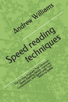 Paperback Speed reading techniques: The 10-Step Program That Develops Speed Reading Habits, Improves Concentration, And Quadruples Your Reading Speed. Book