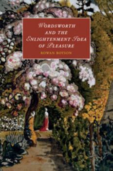 Wordsworth and the Enlightenment Idea of Pleasure - Book  of the Cambridge Studies in Romanticism