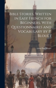 Hardcover Bible Stories, Written in Easy French for Beginners. With Questionnaires and Vocabulary by P. Blouët Book