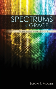 Paperback Spectrums of Grace: Communing with a perfect life Book