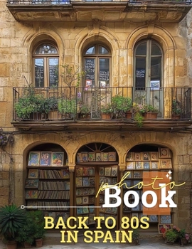 Paperback Back To 80s In Spain Photo Book: Nostalgic Collection Of Iconic 80s Imagery From Spain Perfect For Retro Lovers Book
