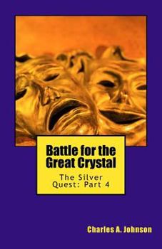 Battle for the Great Crystal - Book #4 of the Silver Quest